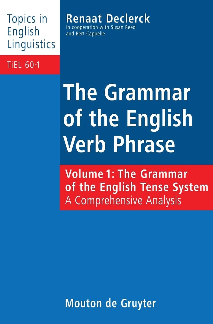 Grammar of the English Verb Phrase, Volume 1: The Grammar of the English Tense System: A Comprehensive Analysis